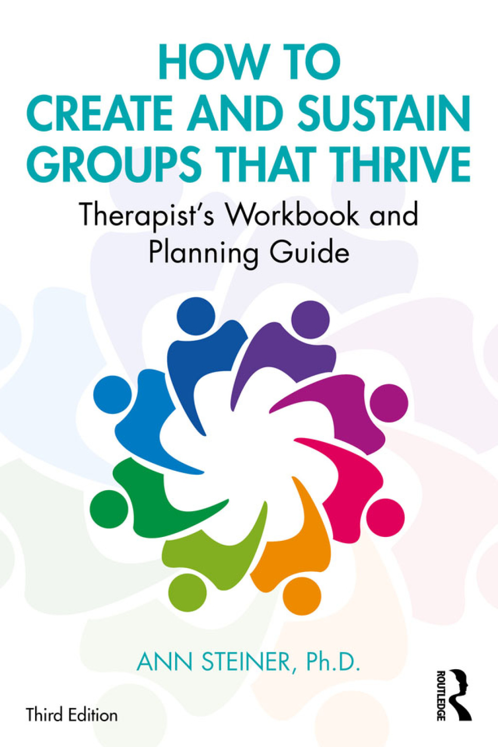 How to Create and Sustain Groups that Thrive Therapist's Workbook and Planning Guide 3rd Edition