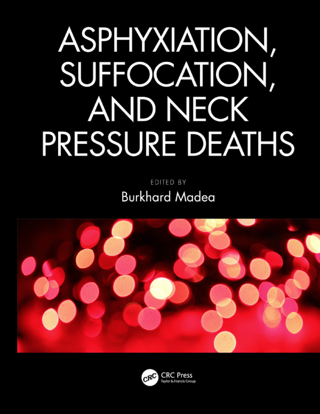 Asphyxiation, Suffocation, and Neck Pressure Deaths 1st Edition