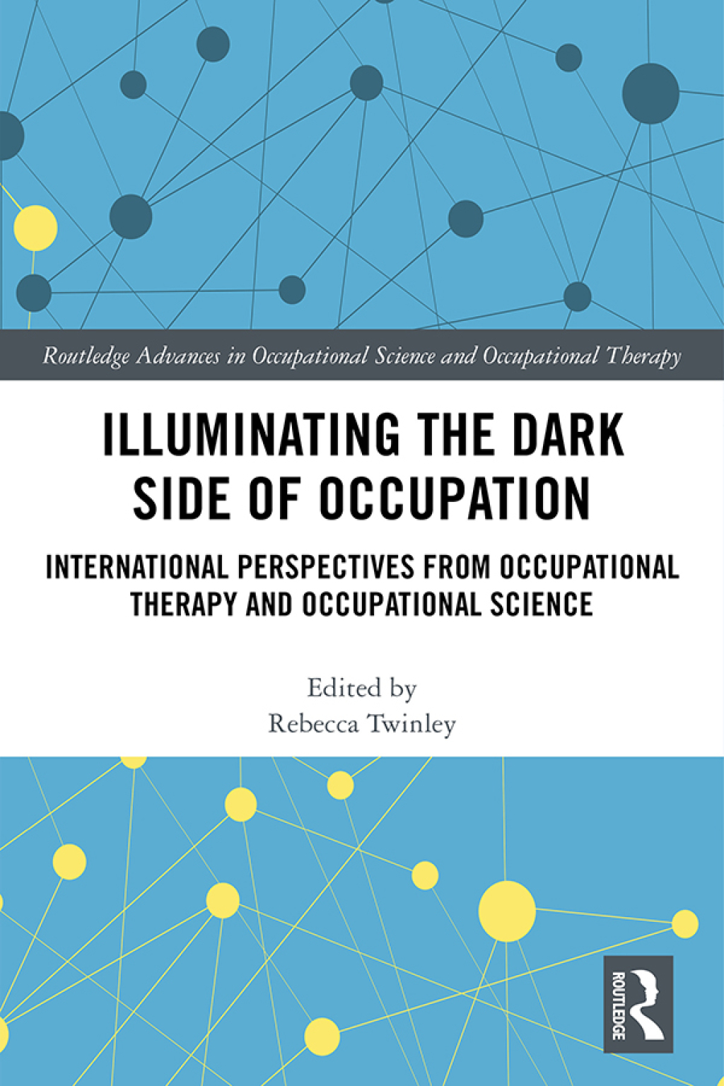 Illuminating The Dark Side of Occupation International Perspectives from Occupational Therapy and Occupational Science 1st Edition