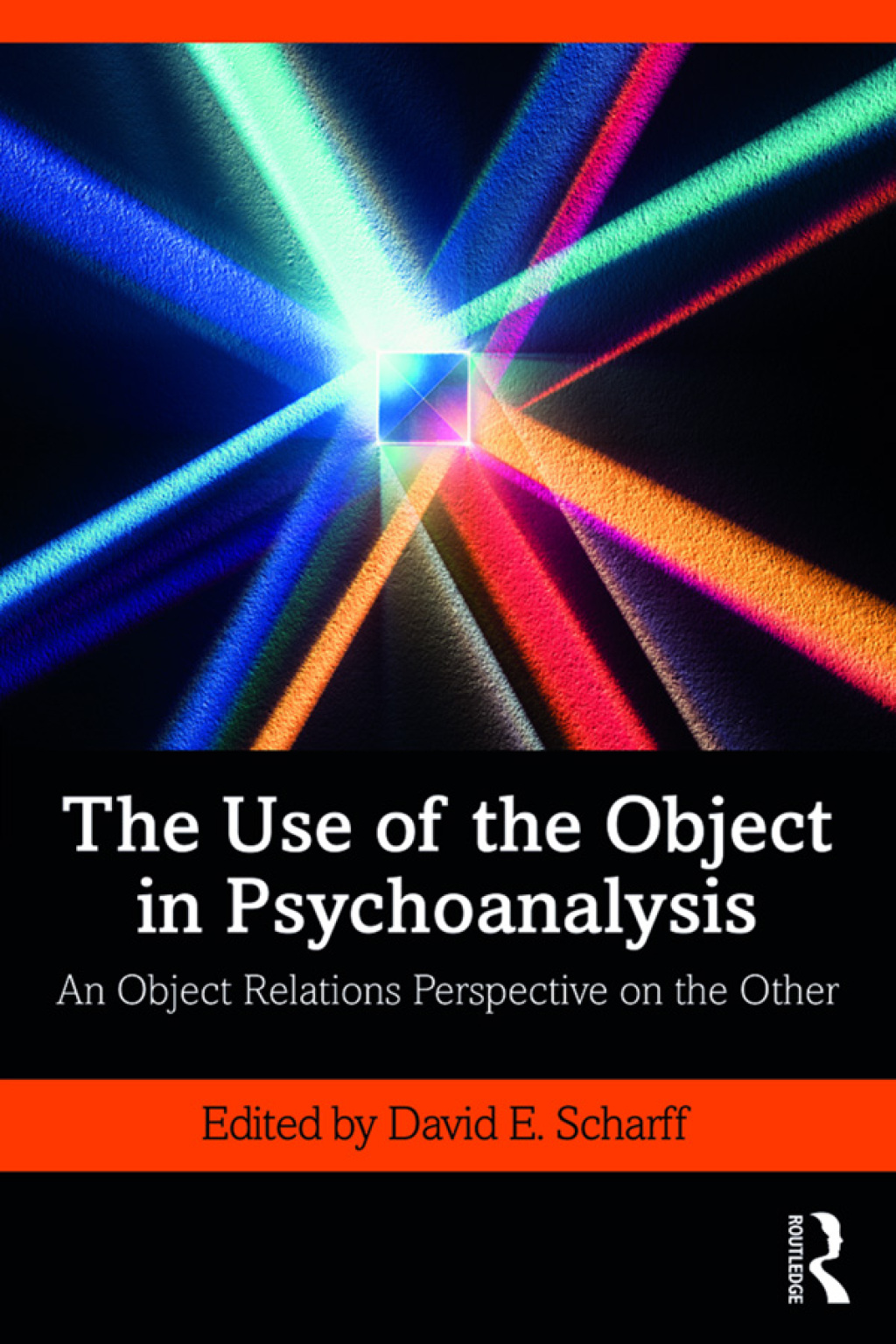 The Use of the Object in Psychoanalysis An Object Relations Perspective on the Other 1st Edition