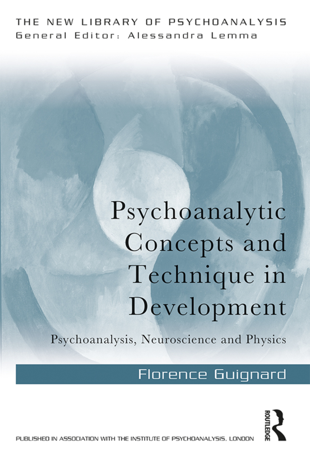 Psychoanalytic Concepts and Technique in Development Psychoanalysis, Neuroscience and Physics 1st Edition