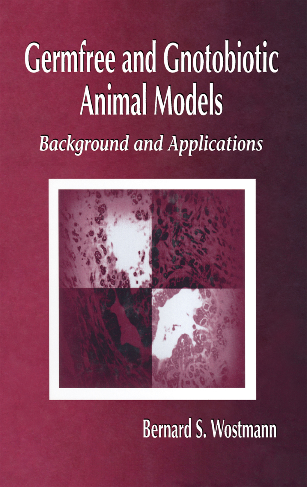 Germfree and Gnotobiotic Animal Models Background and Applications 1st Edition
