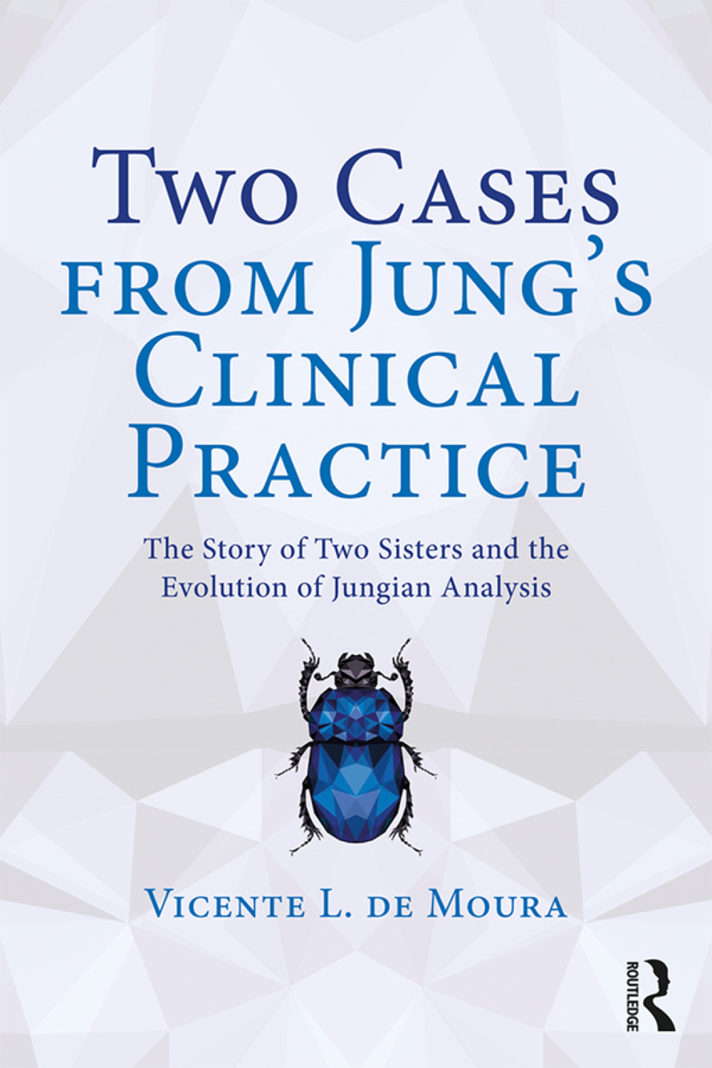 Two Cases from Jung’s Clinical Practice The Story of Two Sisters and the Evolution of Jungian Analysis 1st Edition