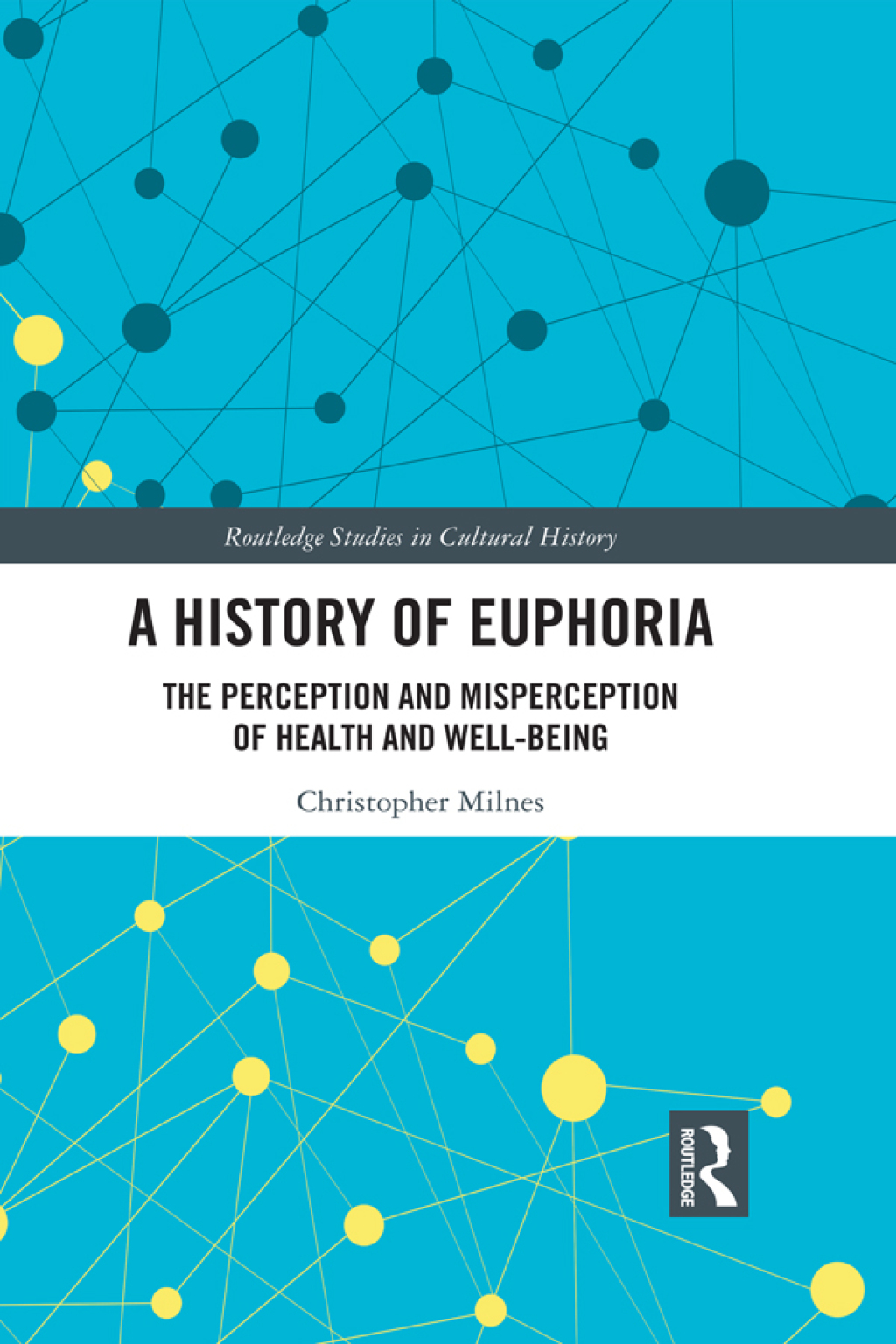 A History of Euphoria The Perception and Misperception of Health and Well-Being 1st Edition