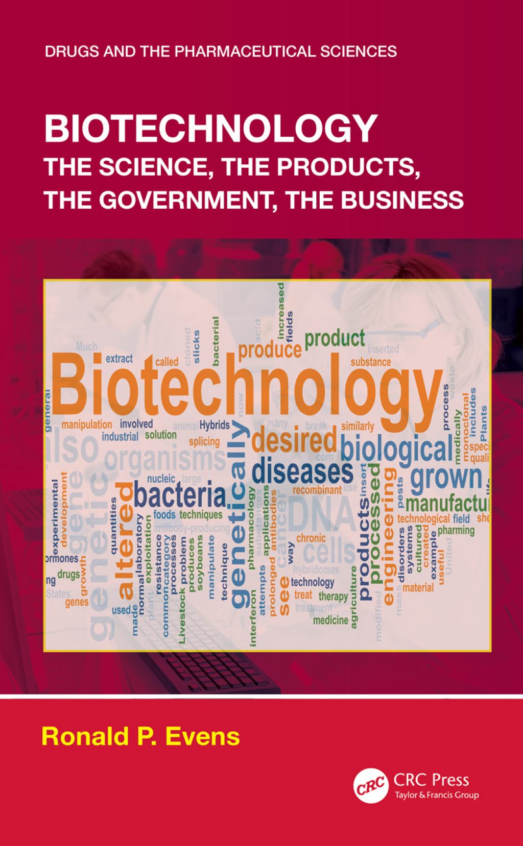 Biotechnology the Science, the Products, the Government, the Business 1st Edition