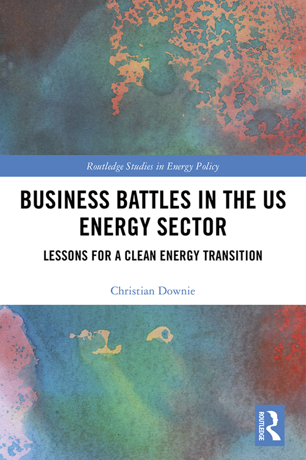 Business Battles in the US Energy Sector Lessons for a Clean Energy Transition 1st Edition