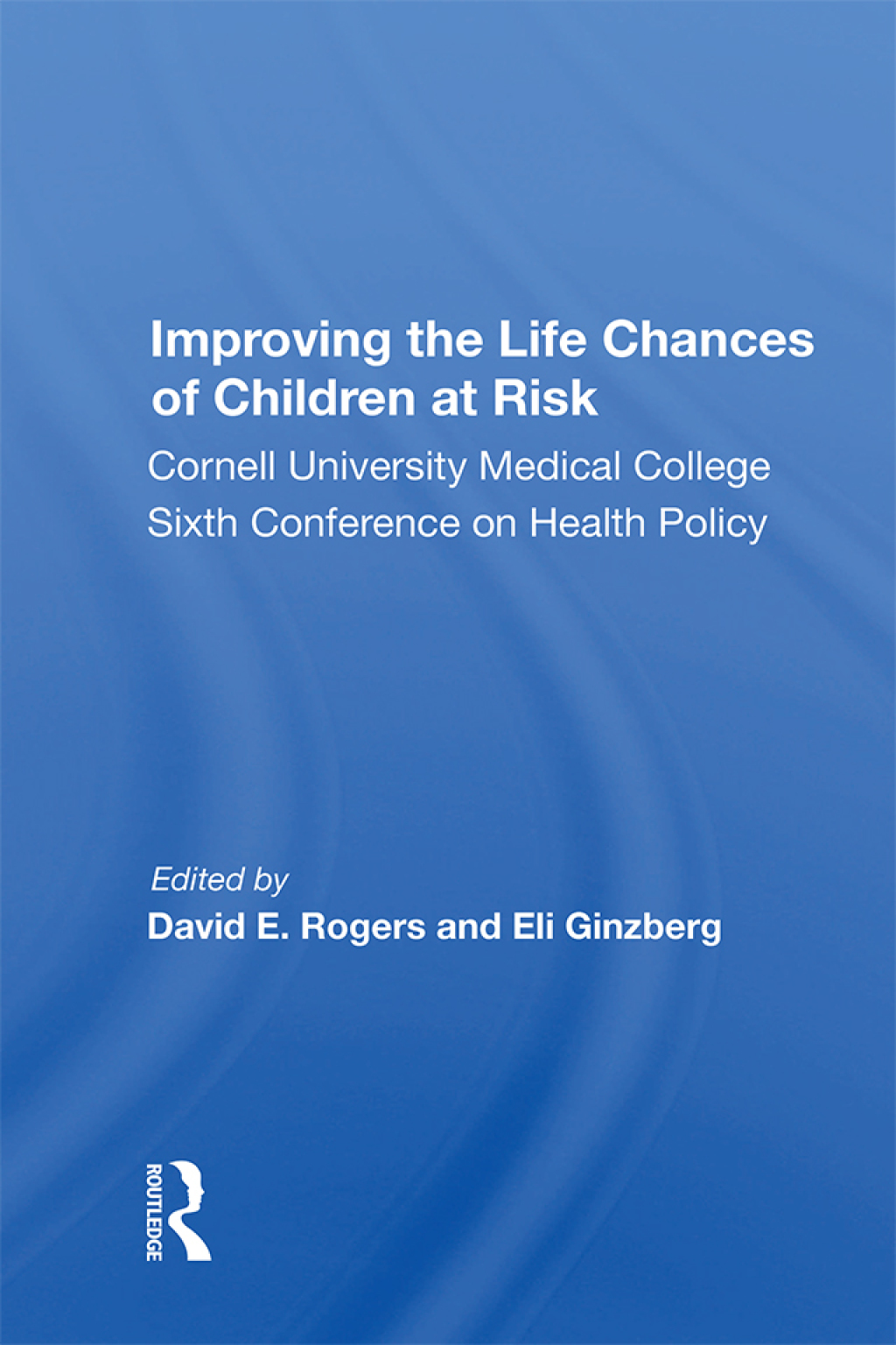 Improving the Life Chances of Children at Risk Cornell University Medical College Sixth Conference on Health Policy 1st Edition