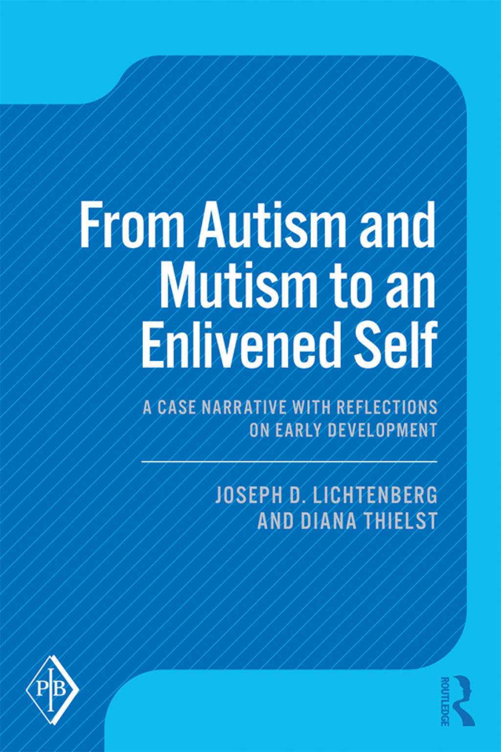 From Autism and Mutism to an Enlivened Self A Case Narrative with Reflections on Early Development 1st Edition