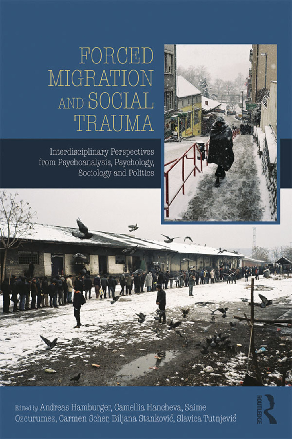 Forced Migration and Social Trauma Interdisciplinary Perspectives from Psychoanalysis, Psychology, Sociology and Politics 1st Edition