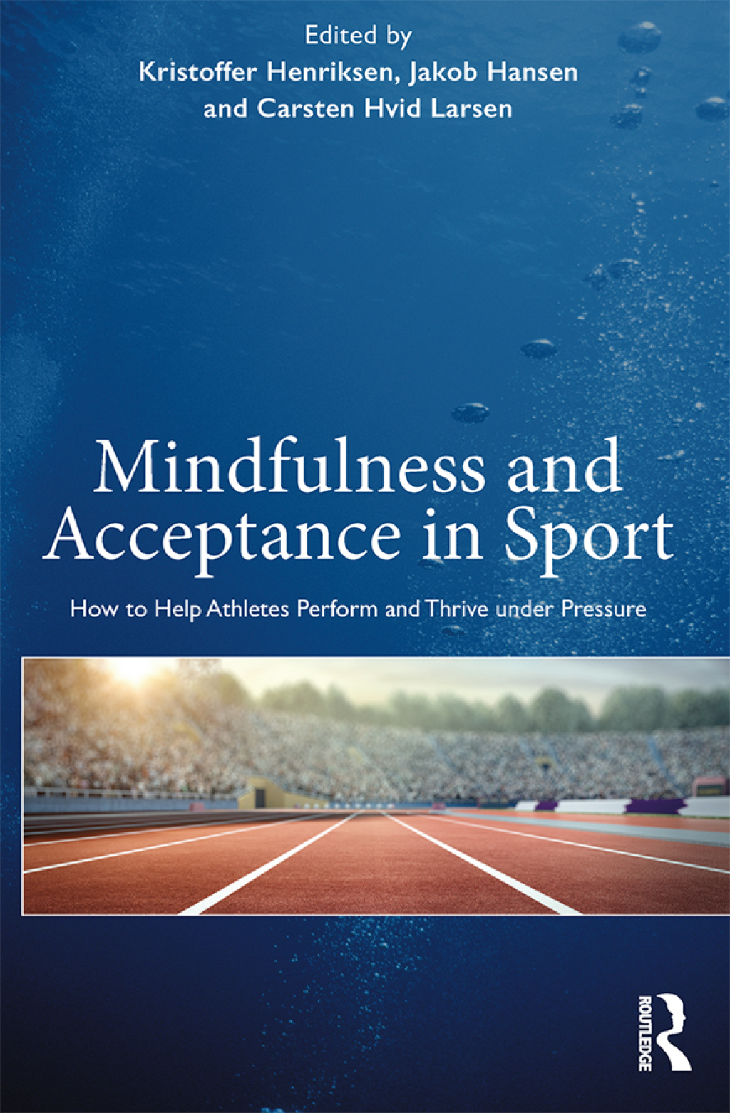 Mindfulness and Acceptance in Sport How to Help Athletes Perform and Thrive under Pressure 1st Edition