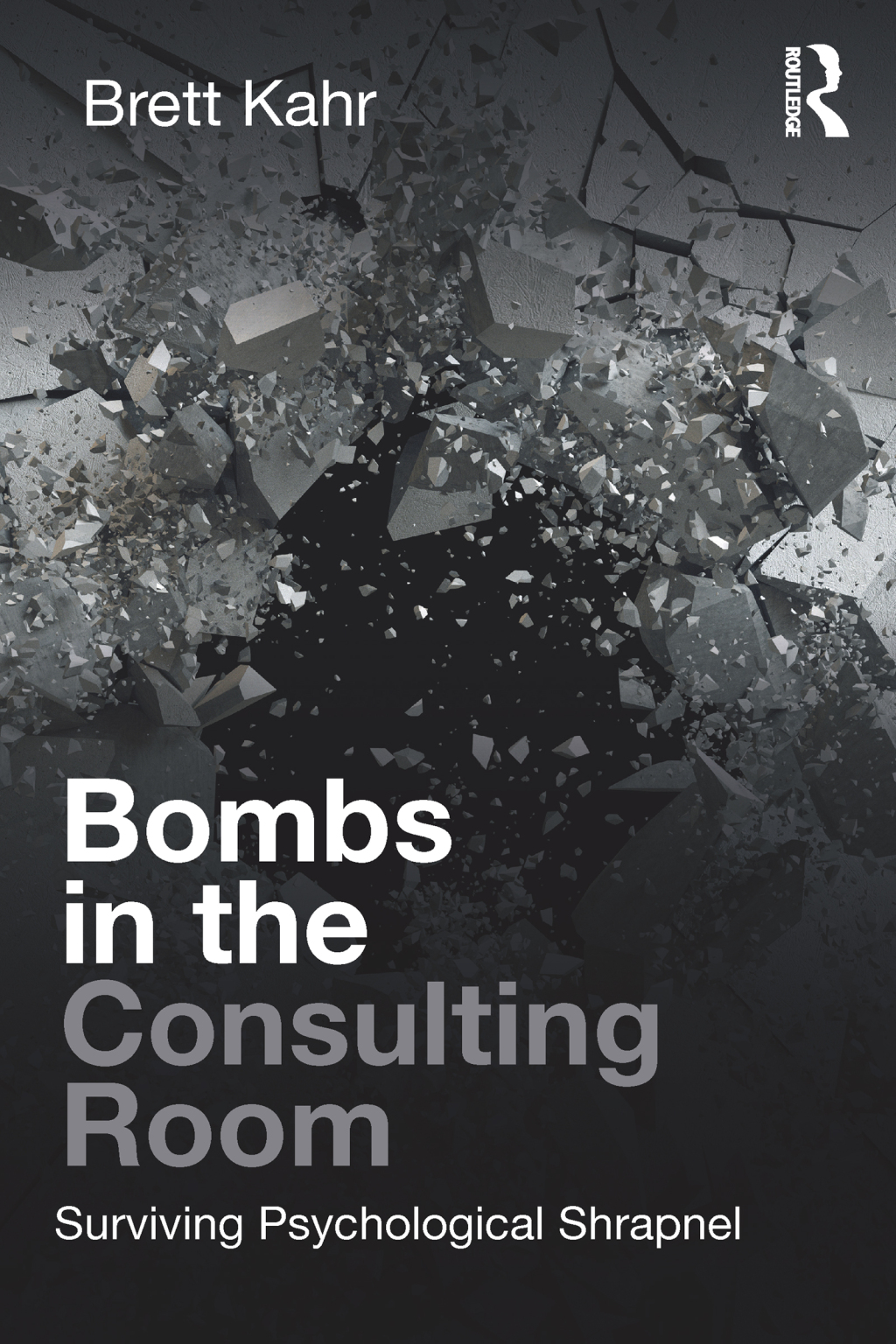 Bombs in the Consulting Room Surviving Psychological Shrapnel 1st Edition