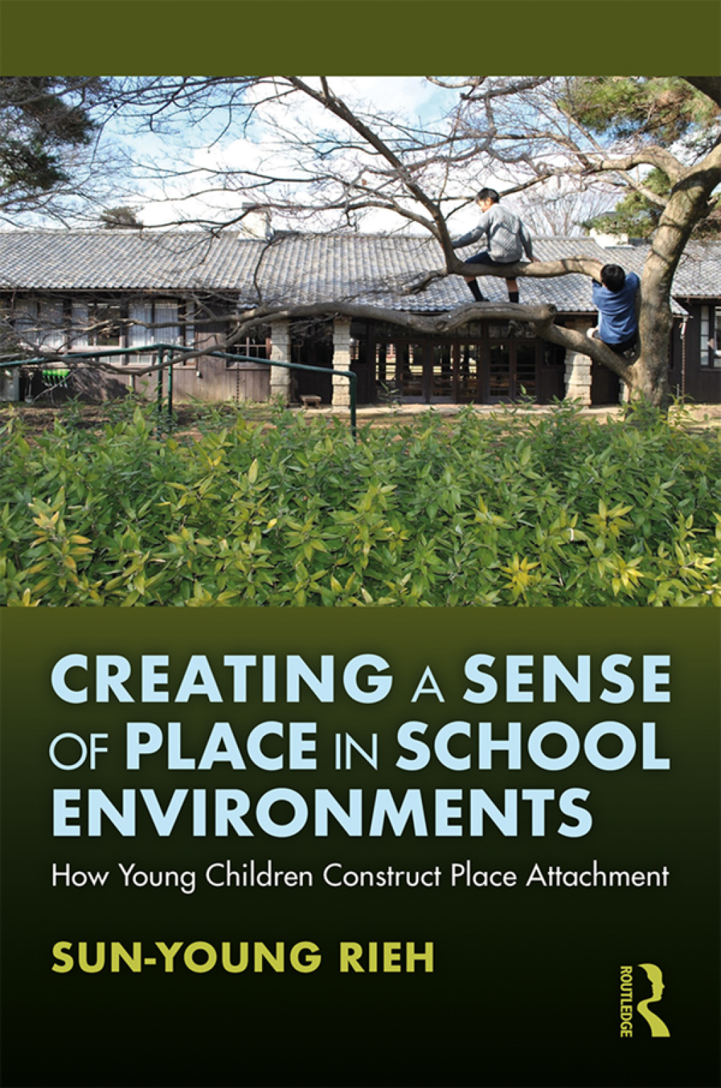 Creating a Sense of Place in School Environments How Young Children Construct Place Attachment 1st Edition