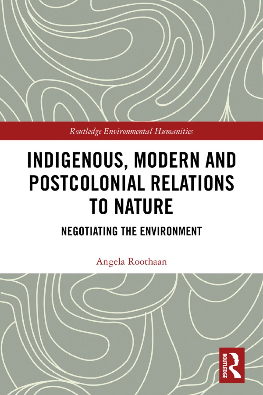 Indigenous, Modern and Postcolonial Relations to Nature Negotiating the Environment 1st Edition