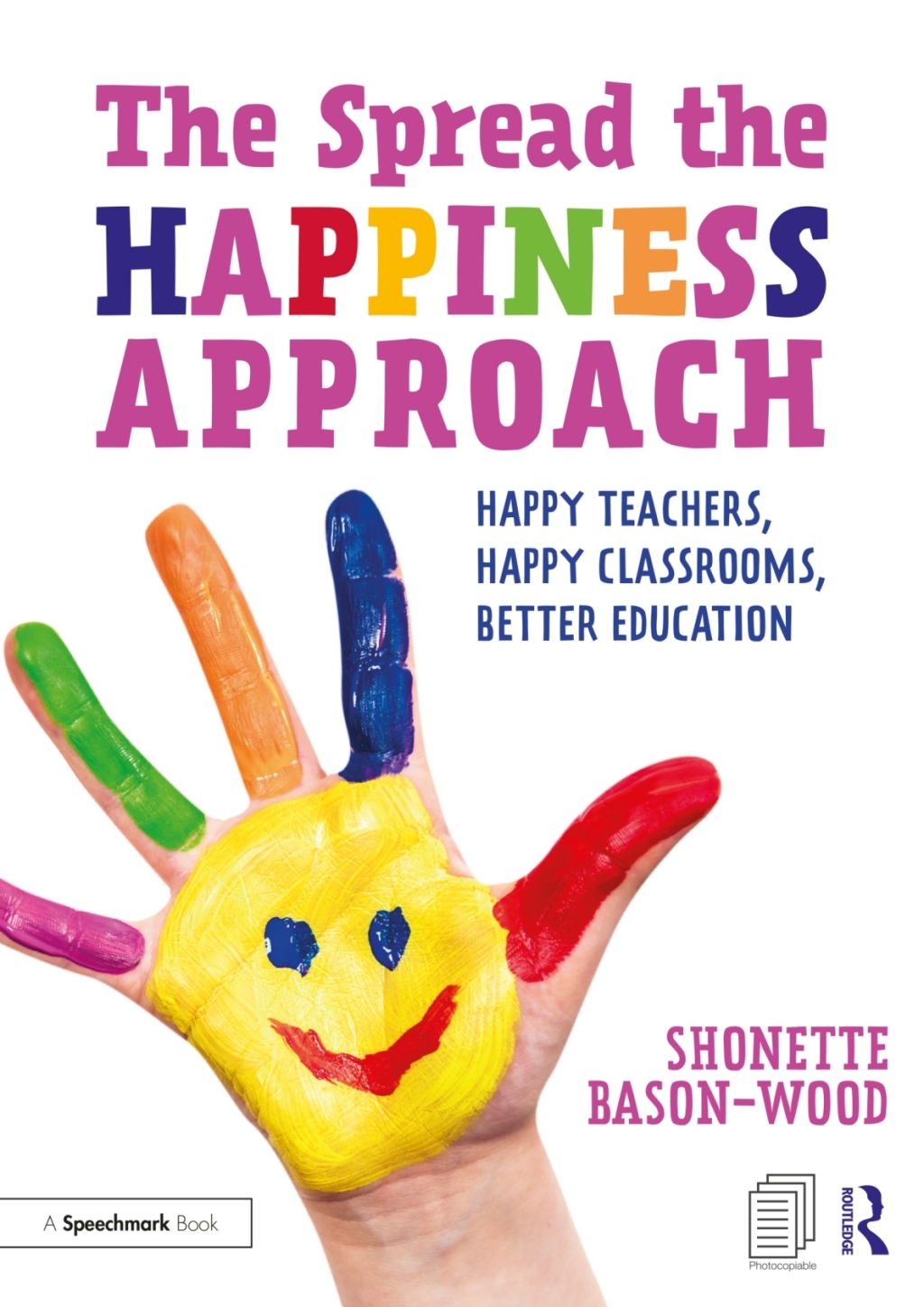 The Spread the Happiness Approach: Happy Teachers, Happy Classrooms, Better Education 1st Edition