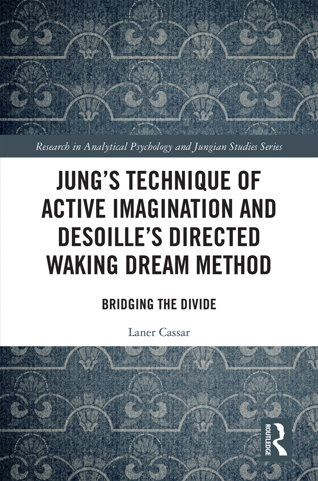 Jung's Technique of Active Imagination and Desoille's Directed Waking Dream Method Bridging the Divide 1st Edition