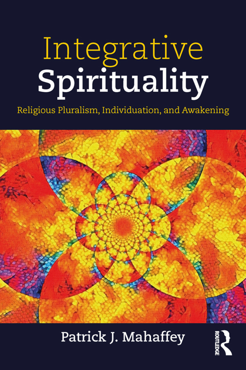Integrative Spirituality Religious Pluralism, Individuation, and Awakening 1st Edition