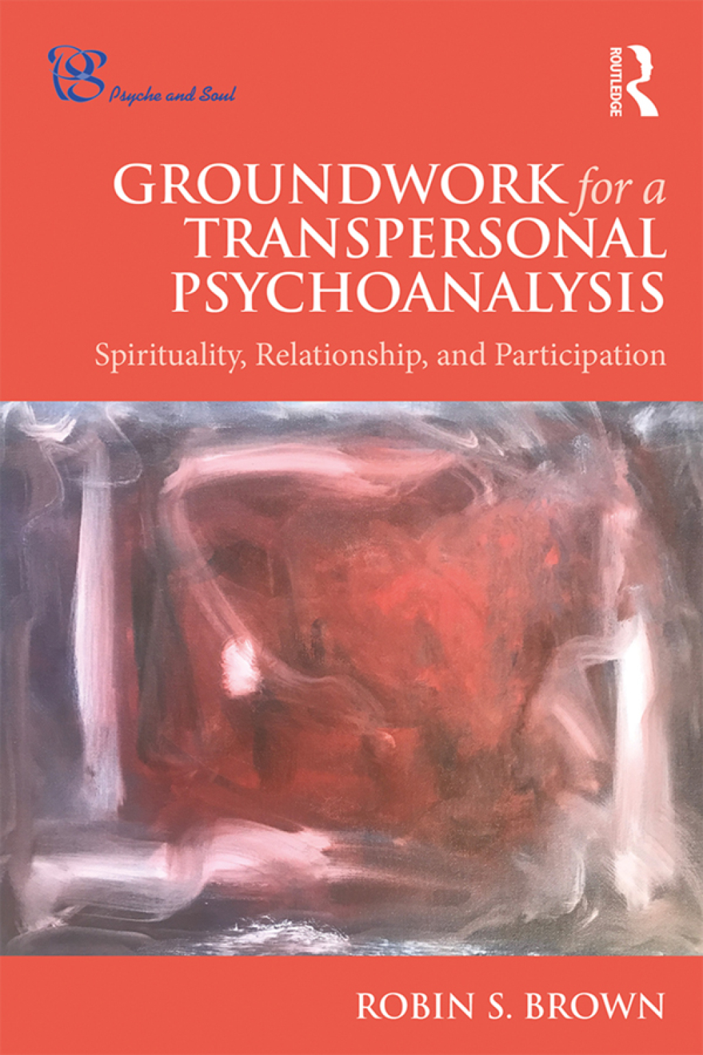 Groundwork for a Transpersonal Psychoanalysis Spirituality, Relationship, and Participation 1st Edition