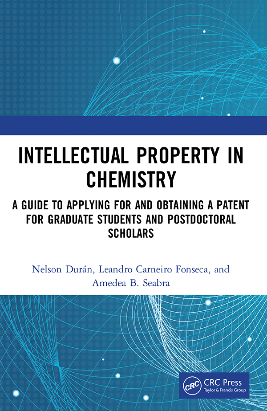 Intellectual Property in Chemistry A Guide to Applying for and Obtaining a Patent for Graduate Students and Postdoctoral Scholars 1st Edition
