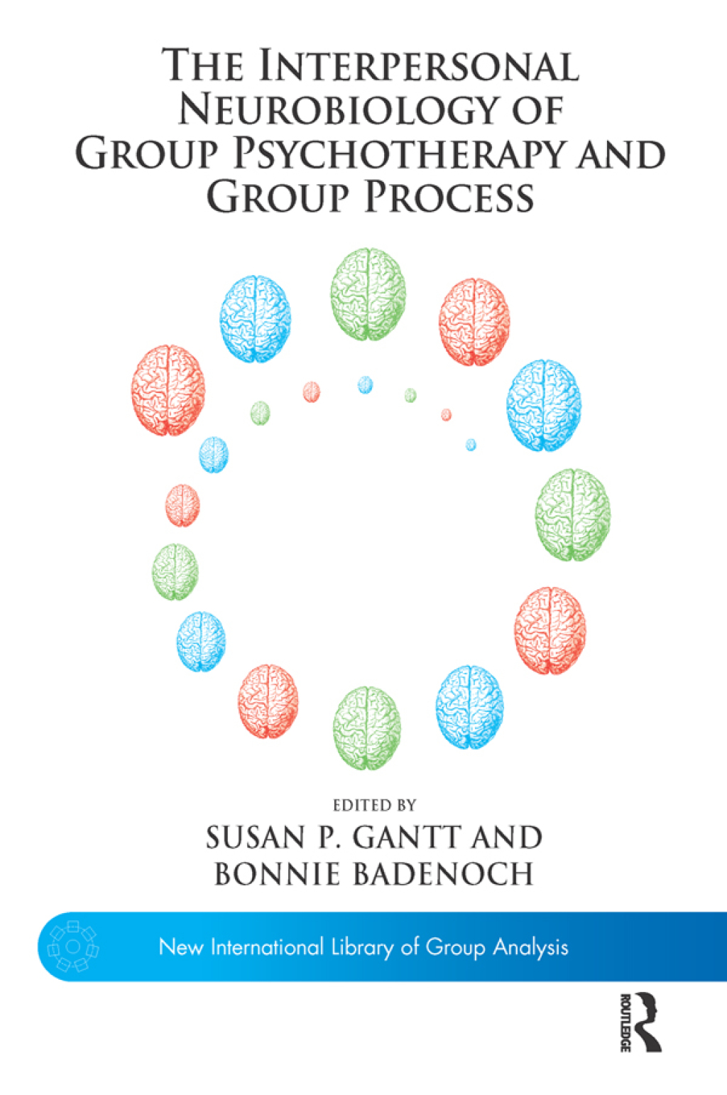 The Interpersonal Neurobiology of Group Psychotherapy and Group Process 1st Edition