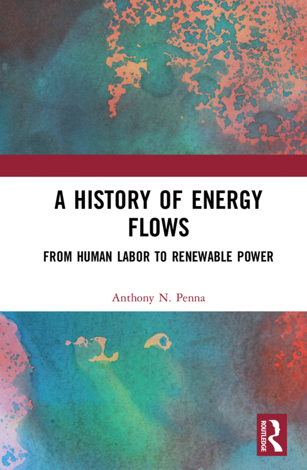 A History of Energy Flows From Human Labor to Renewable Power 1st Edition