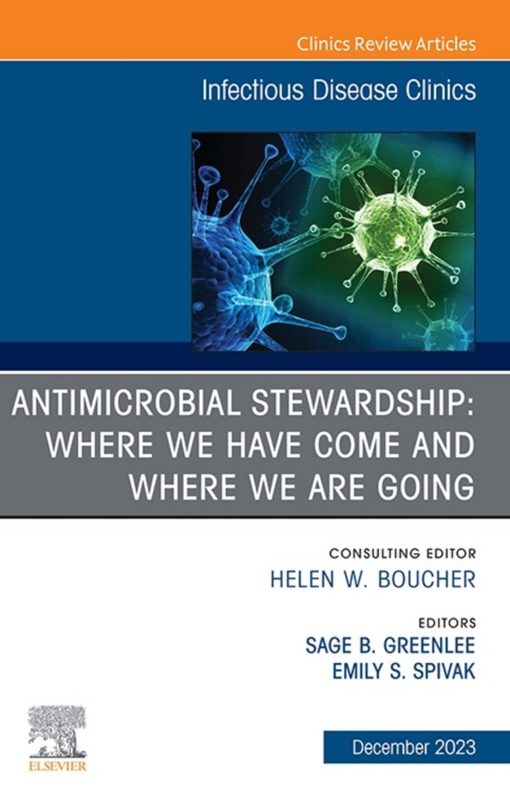 Antimicrobial Stewardship: Where We’ve Come and Where We’re Going, An Issue of Infectious Disease Clinics of North America 1st Edition