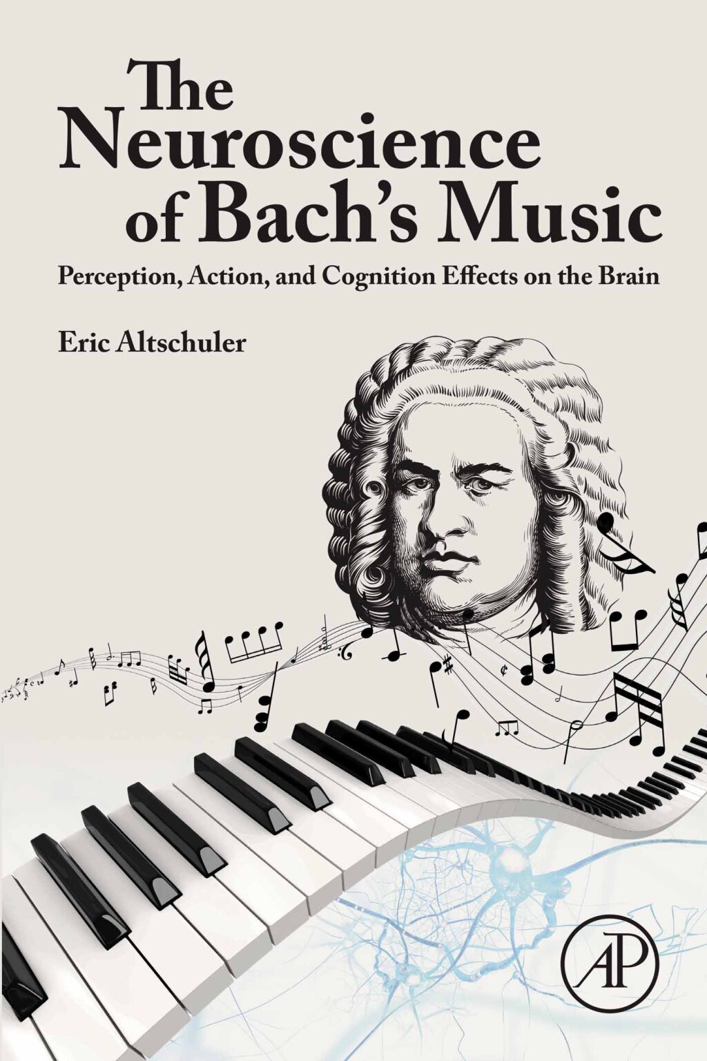 The Neuroscience of Bach’s Music Perception, Action, and Cognition Effects on the Brain 1st Edition