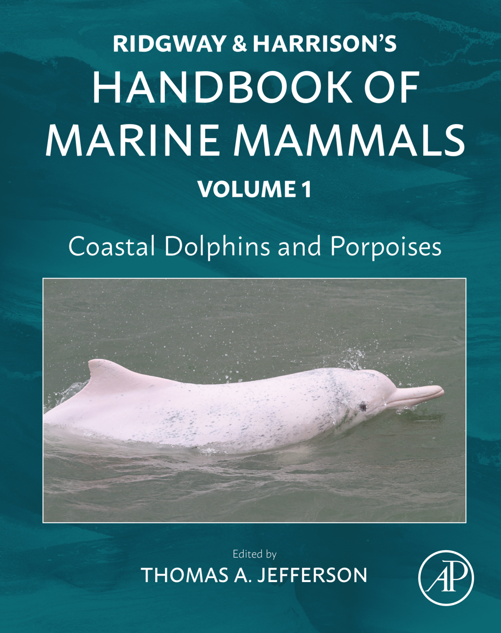 Coastal Dolphins and Porpoises Ridgway and Harrison's Handbook of Marine Mammals, Volume 1 
