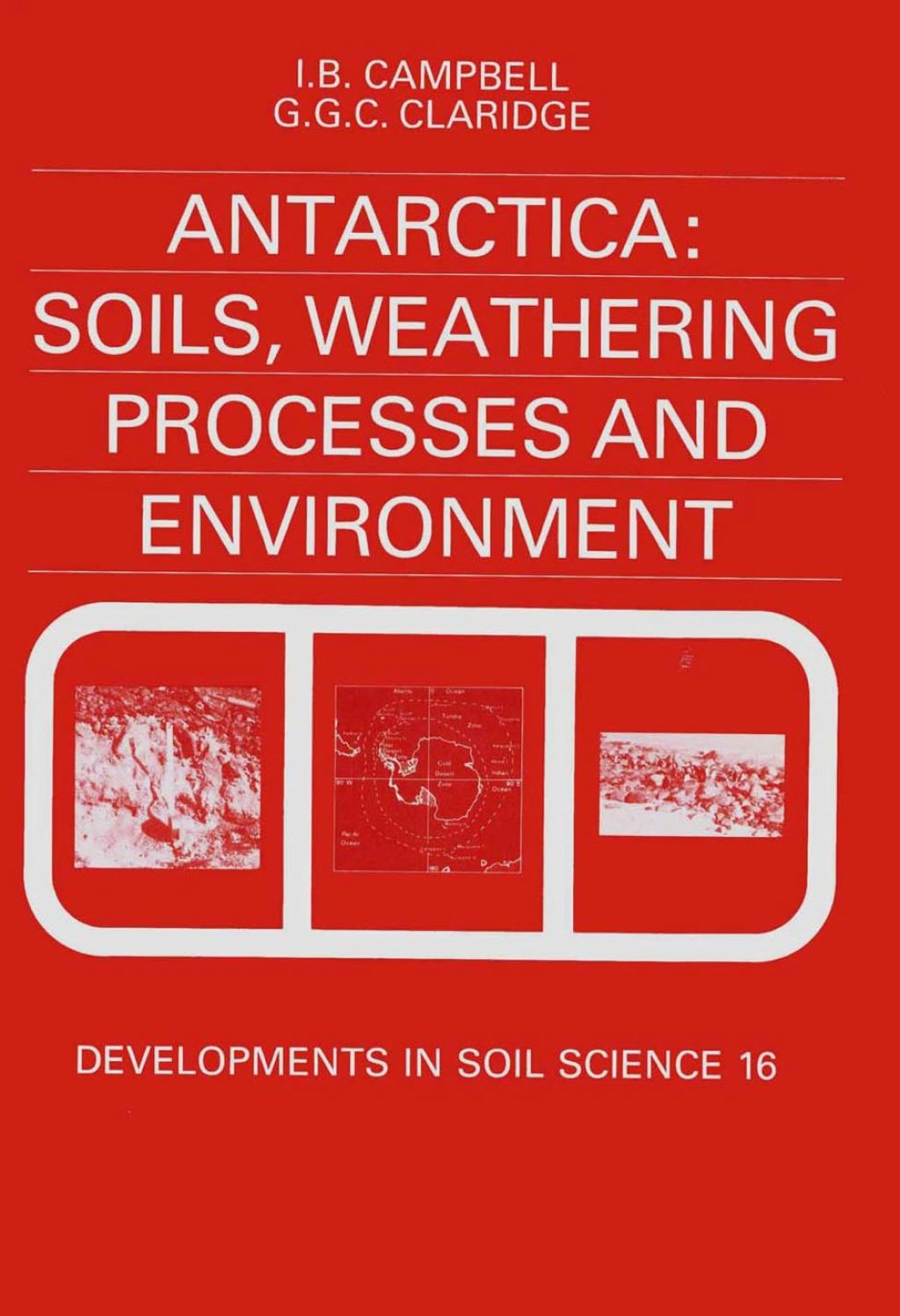 Antarctica: Soils, Weathering Processes and Environment: Soils, Weathering Processes and Environment 