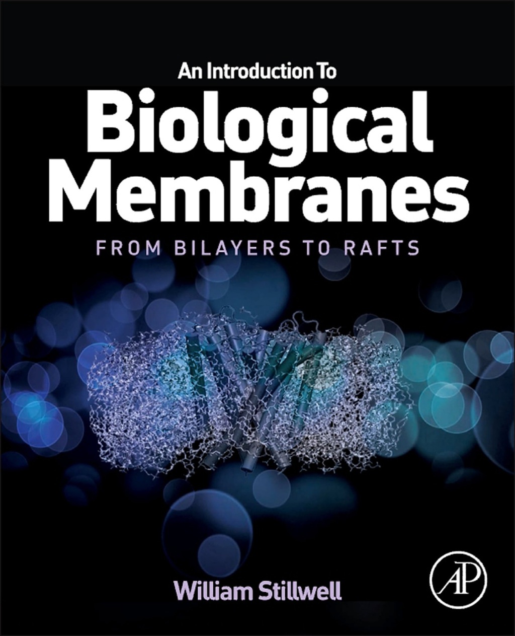 An Introduction to Biological Membranes: From Bilayers to Rafts 