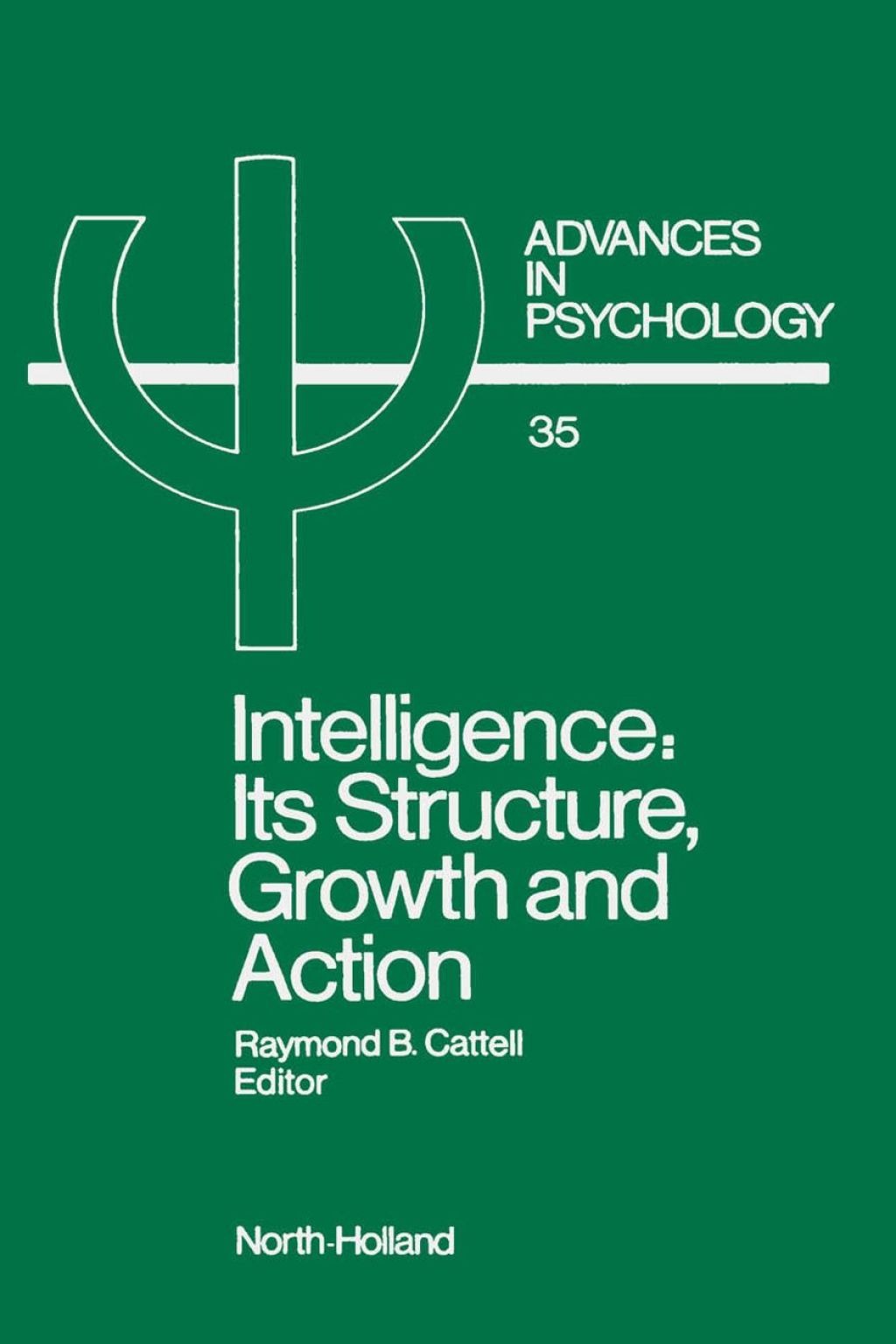 Intelligence: Its Structure, Growth and Action: Its Structure, Growth and Action 