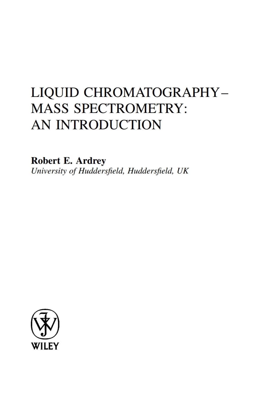 Liquid Chromatography - Mass Spectrometry An Introduction 1st Edition