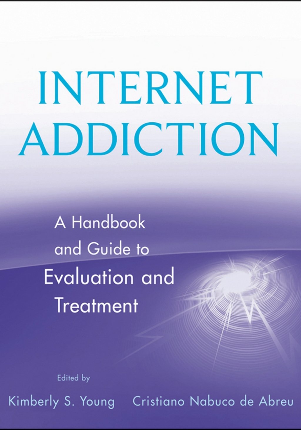 Internet Addiction A Handbook and Guide to Evaluation and Treatment 1st Edition