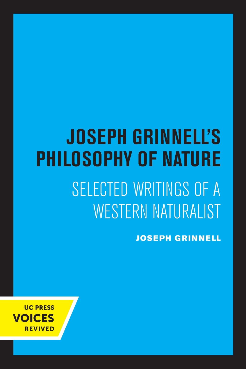 Joseph Grinnell's Philosophy of Nature Selected Writings of a Western Naturalist 1st Edition