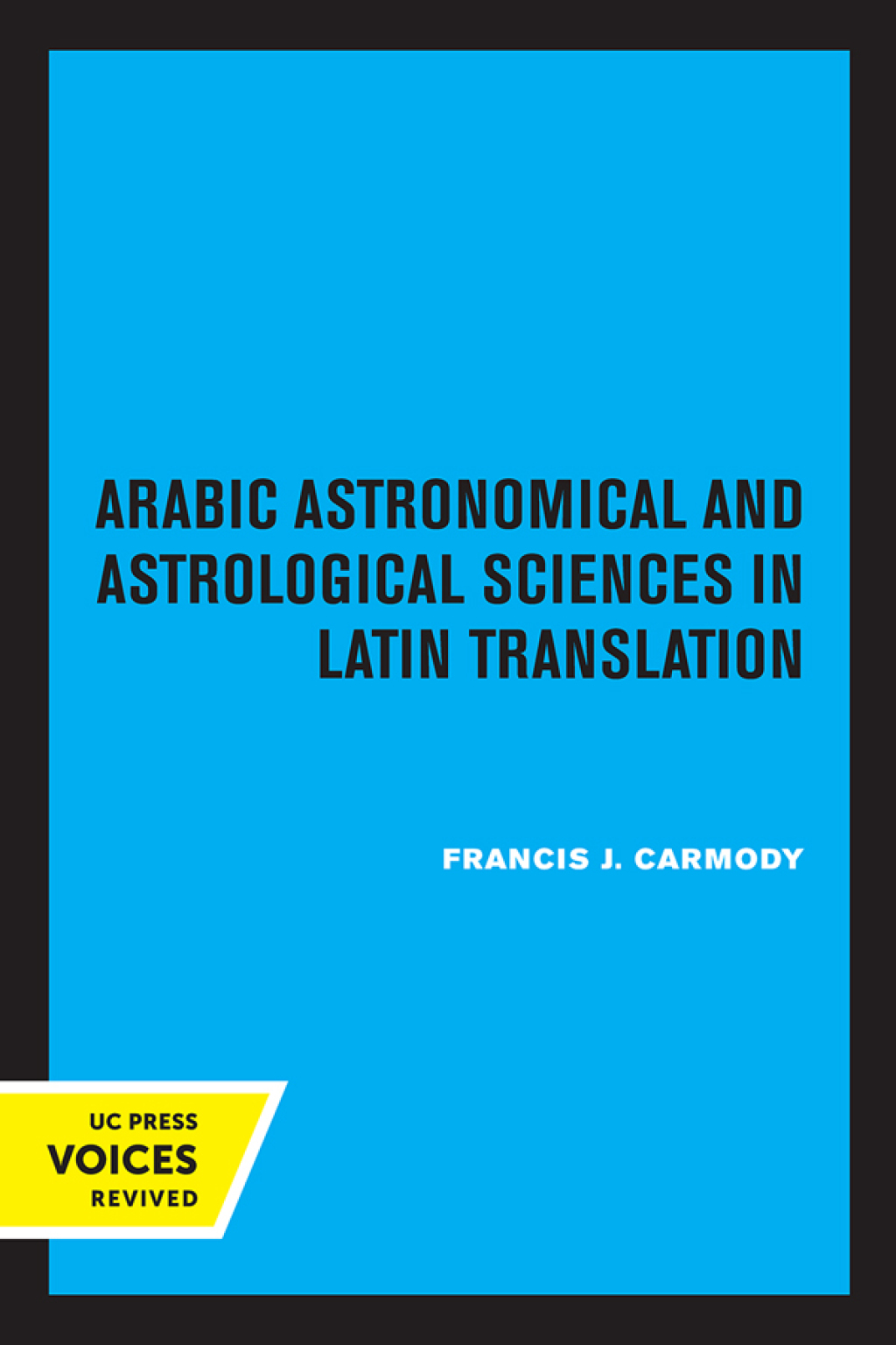 Arabic Astronomical and Astrological Sciences in Latin Translation A Critical Bibliography 1st Edition