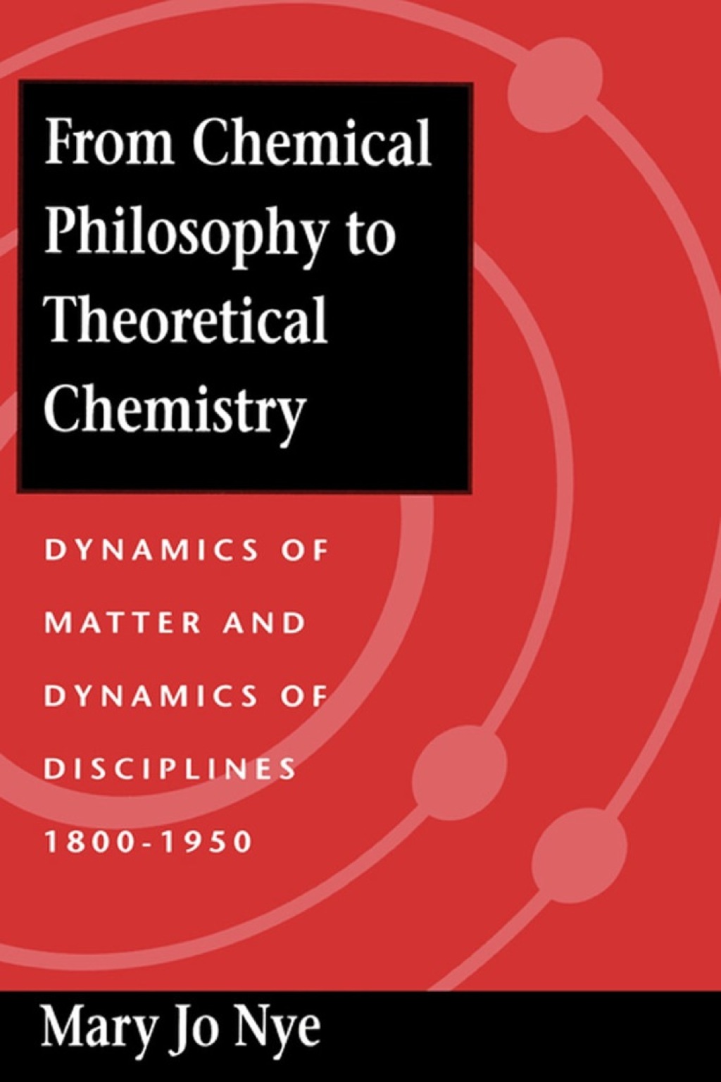 From Chemical Philosophy to Theoretical Chemistry Dynamics of Matter and Dynamics of Disciplines, 1800-1950 1st Edition