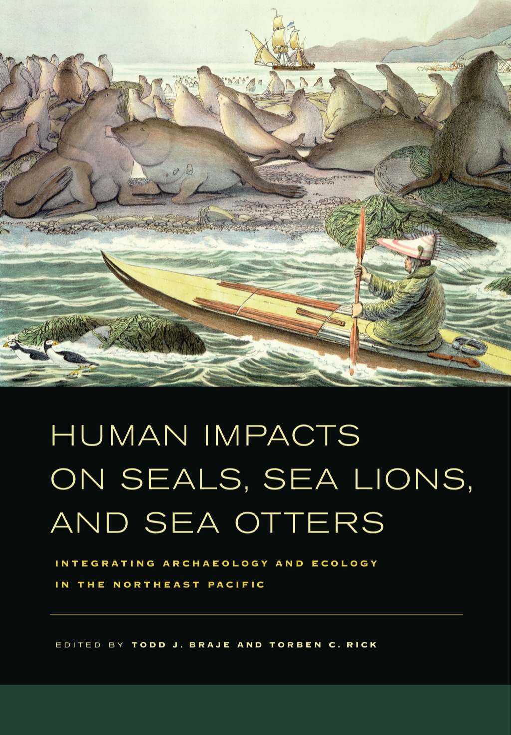 Human Impacts on Seals, Sea Lions, and Sea Otters Integrating Archaeology and Ecology in the Northeast Pacific 1st Edition