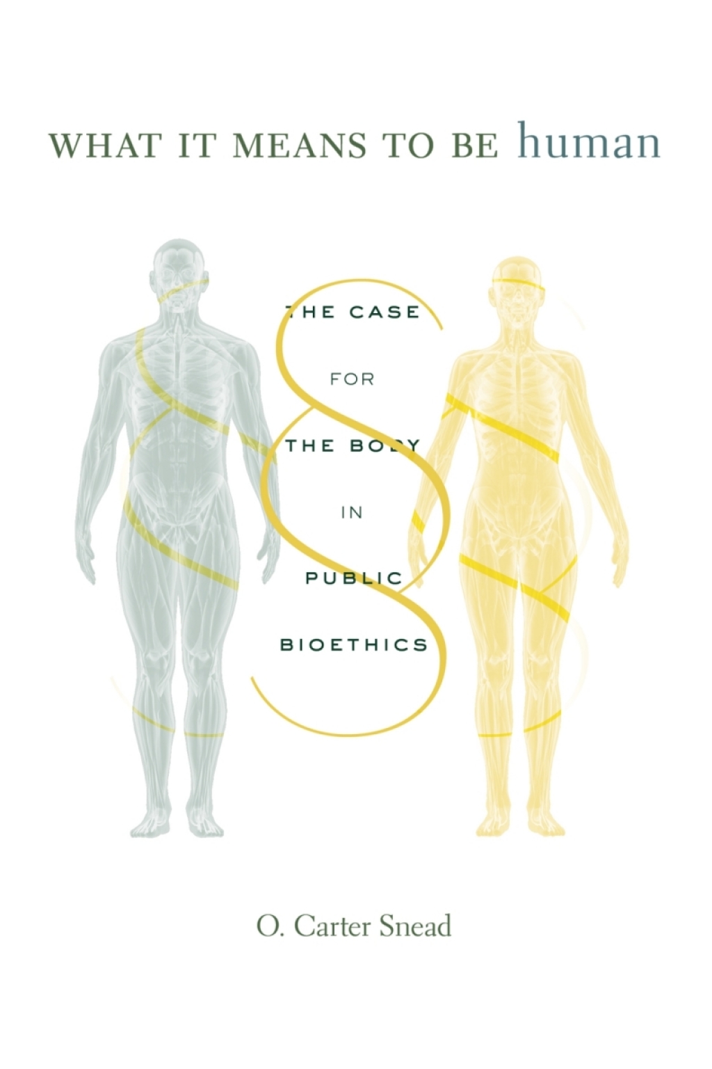 What It Means to Be Human The Case for the Body in Public Bioethics 
