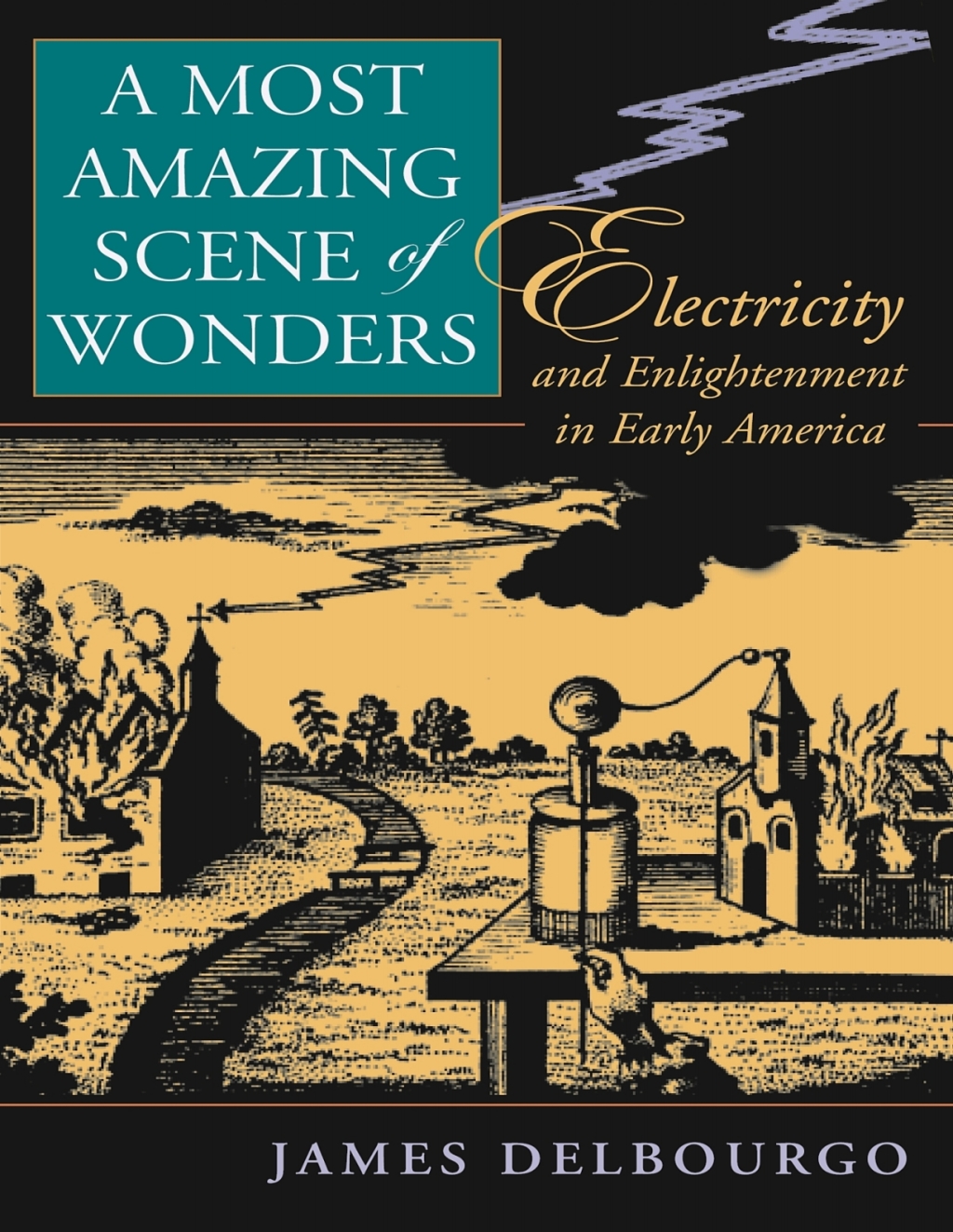 A Most Amazing Scene of Wonders Electricity and Enlightenment in Early America 