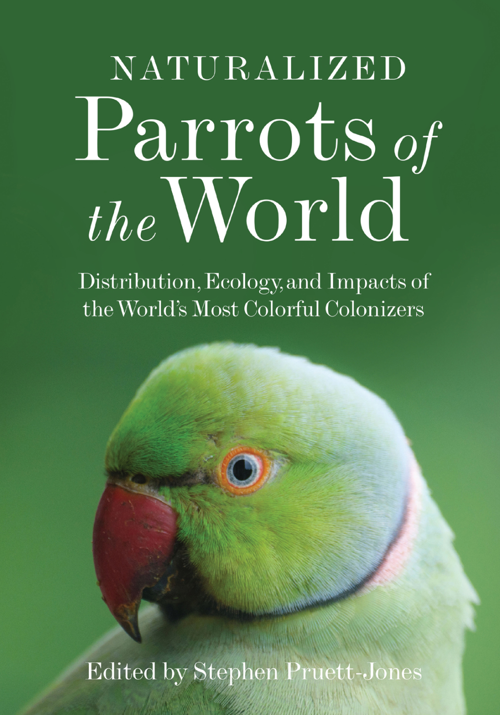 Naturalized Parrots of the World Distribution, Ecology, and Impacts of the World's Most Colorful Colonizers 