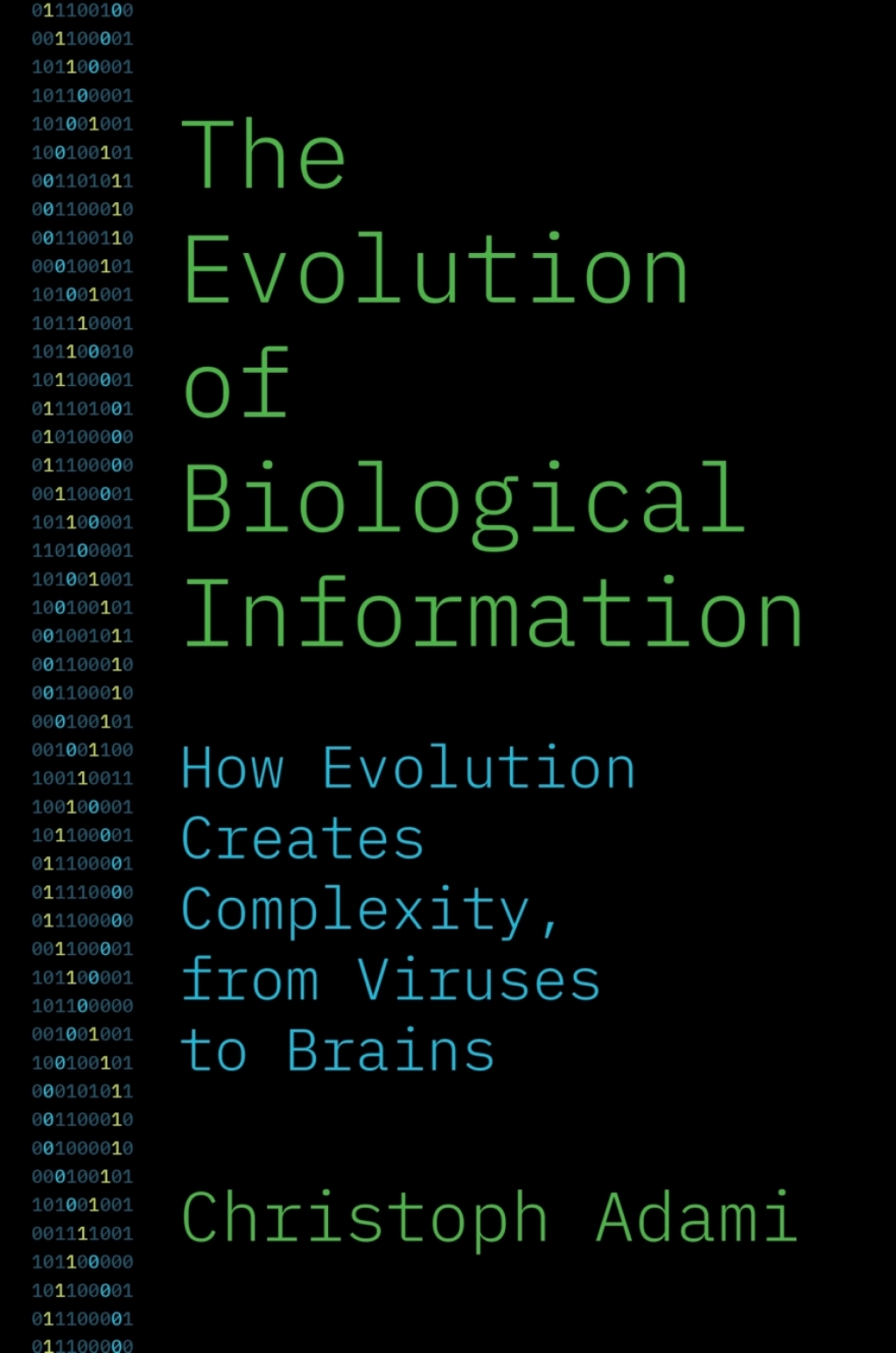 The Evolution of Biological Information How Evolution Creates Complexity, from Viruses to Brains 