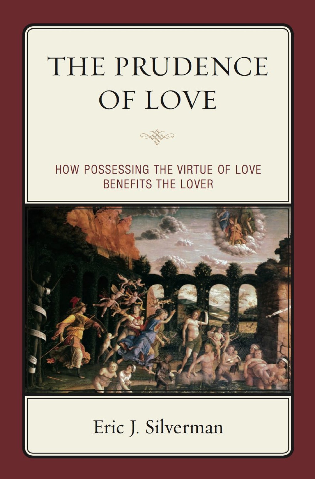 The Prudence of Love How Possessing the Virtue of Love Benefits the Lover 
