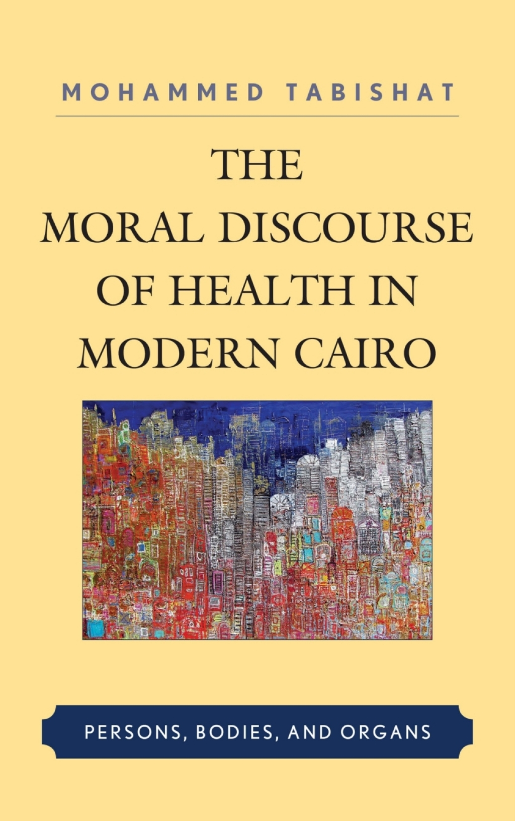 The Moral Discourse of Health in Modern Cairo Persons, Bodies, and Organs 