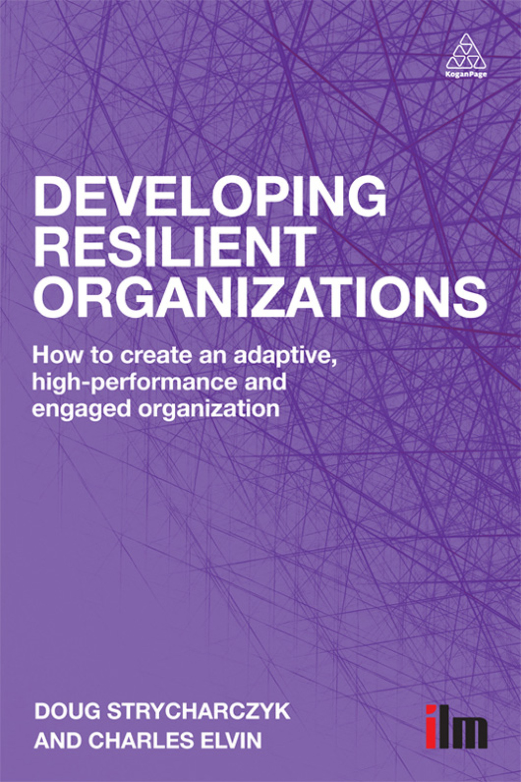 Developing Resilient Organizations How to Create an Adaptive, High-Performance and Engaged Organization 1st Edition