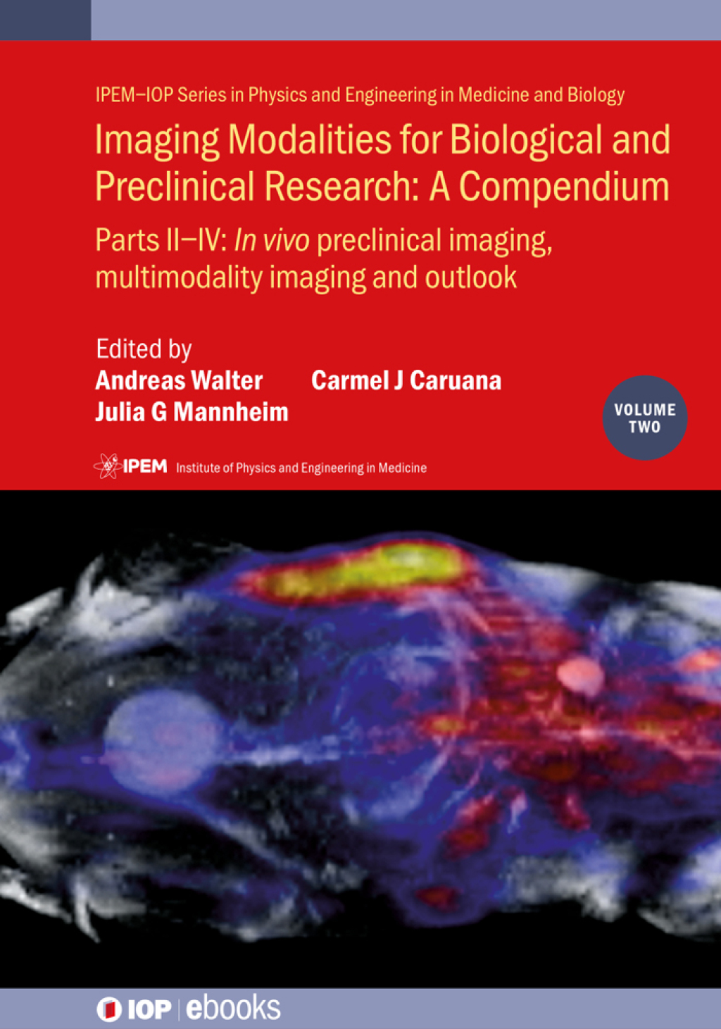 Imaging Modalities for Biological and Preclinical Research: A Compendium, Volume 2 Preclinical and multimodality imaging 