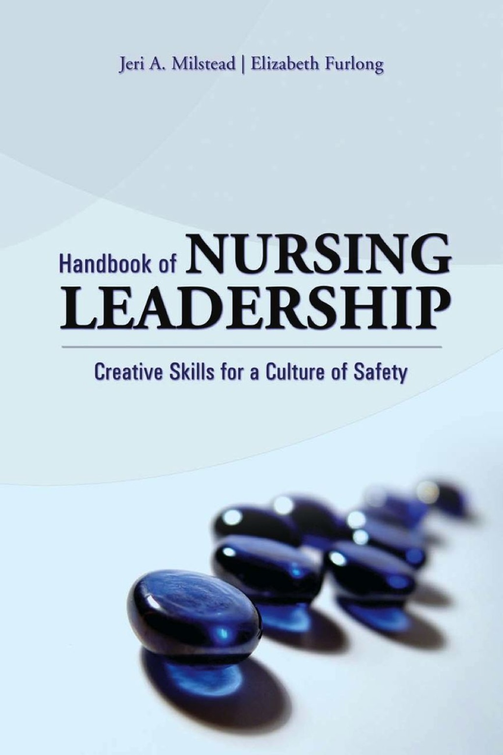 Handbook of Nursing Leadership: Creative Skills for a Culture of Safety 1st Edition
