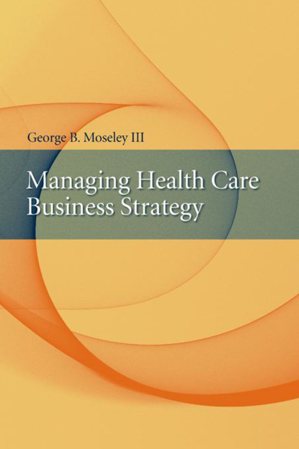 Managing Health Care Business Strategy 1st Edition