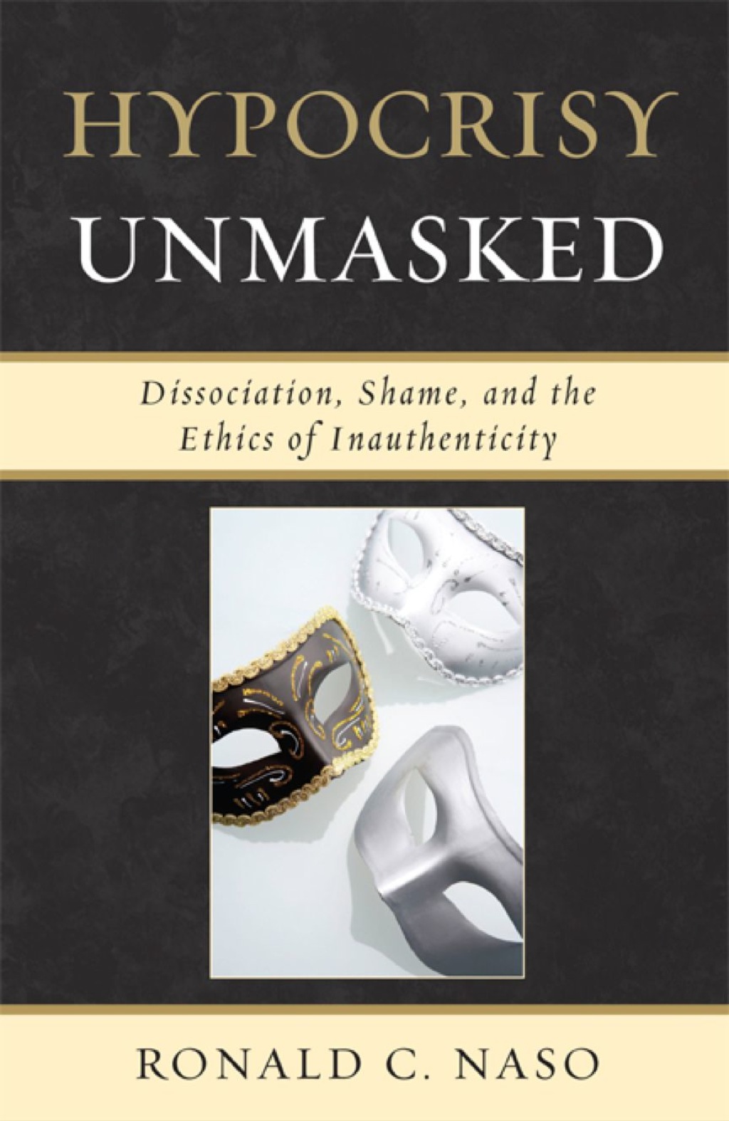 Hypocrisy Unmasked Dissociation, Shame, and the Ethics of Inauthenticity