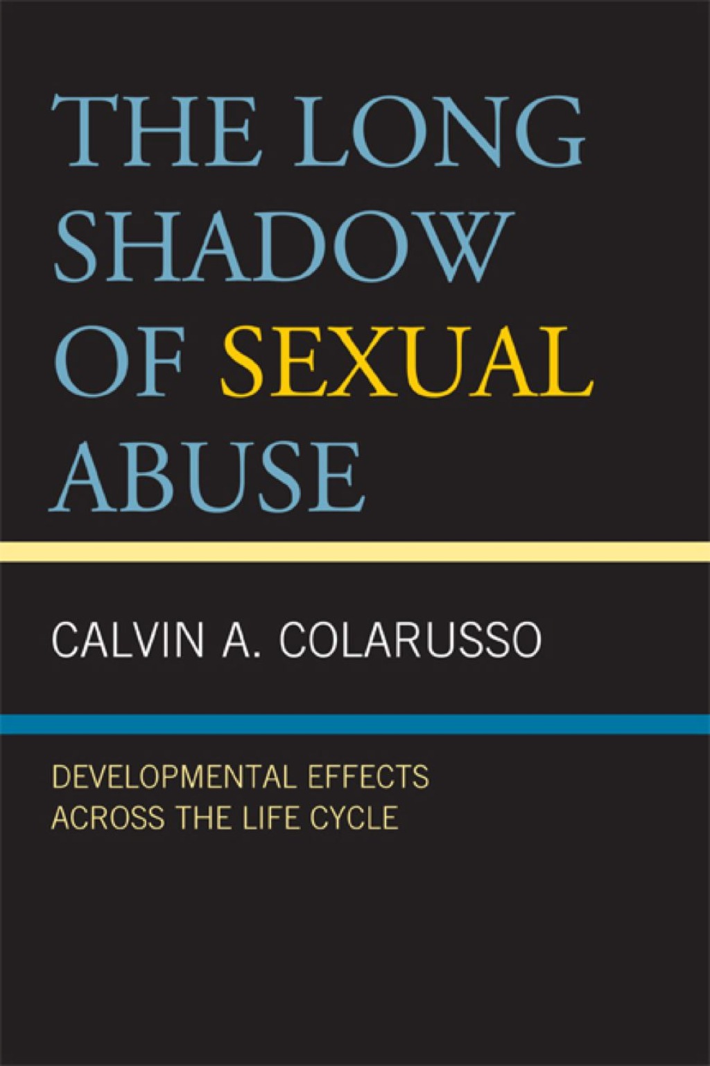 The Long Shadow of Sexual Abuse Developmental Effects across the Life Cycle