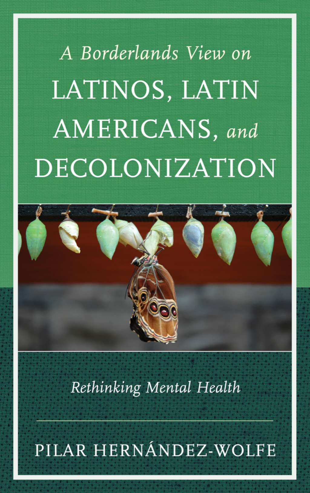 A Borderlands View on Latinos, Latin Americans, and Decolonization Rethinking Mental Health