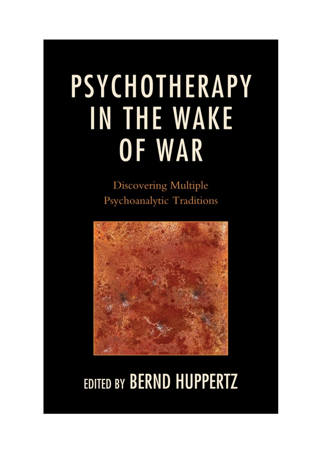 Psychotherapy in the Wake of War Discovering Multiple Psychoanalytic Traditions